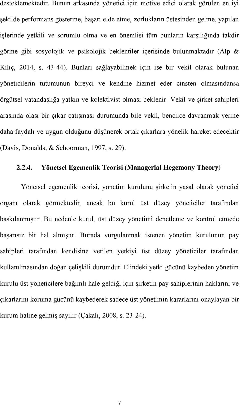 tüm bunların karģılığında takdir görme gibi sosyolojik ve psikolojik beklentiler içerisinde bulunmaktadır (Alp & Kılıç, 2014, s. 43-44).