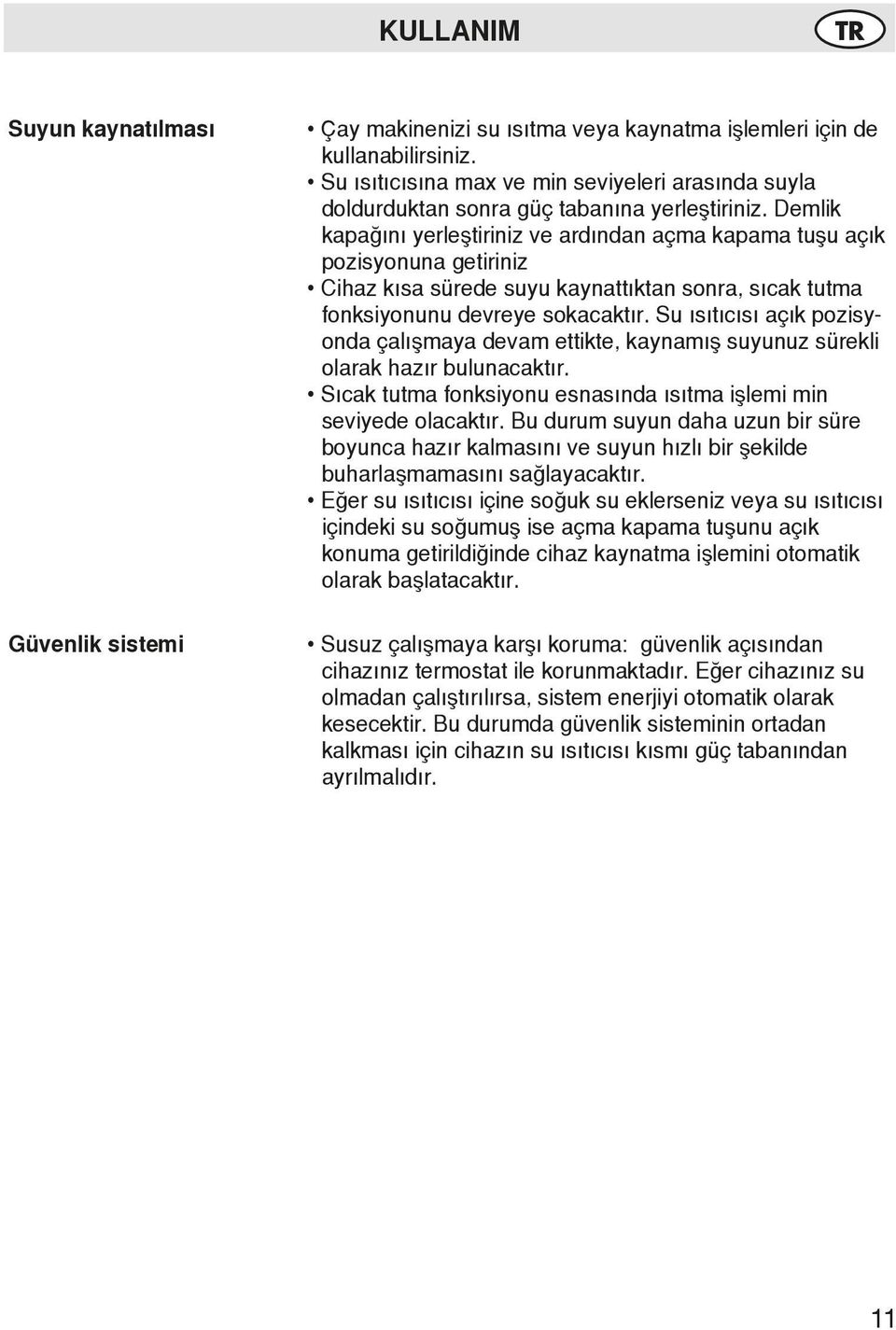 Demlik kapağını yerleştiriniz ve ardından açma kapama tuşu açık pozisyonuna getiriniz Cihaz kısa sürede suyu kaynattıktan sonra, sıcak tutma fonksiyonunu devreye sokacaktır.