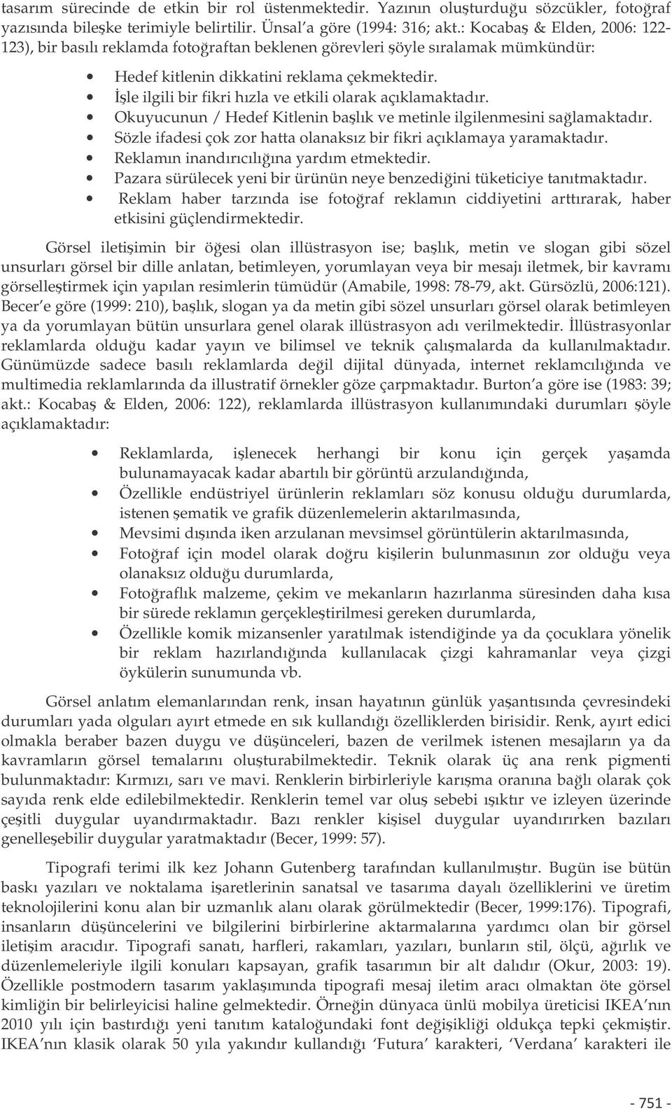 le ilgili bir fikri hızla ve etkili olarak açıklamaktadır. Okuyucunun / Hedef Kitlenin balık ve metinle ilgilenmesini salamaktadır.