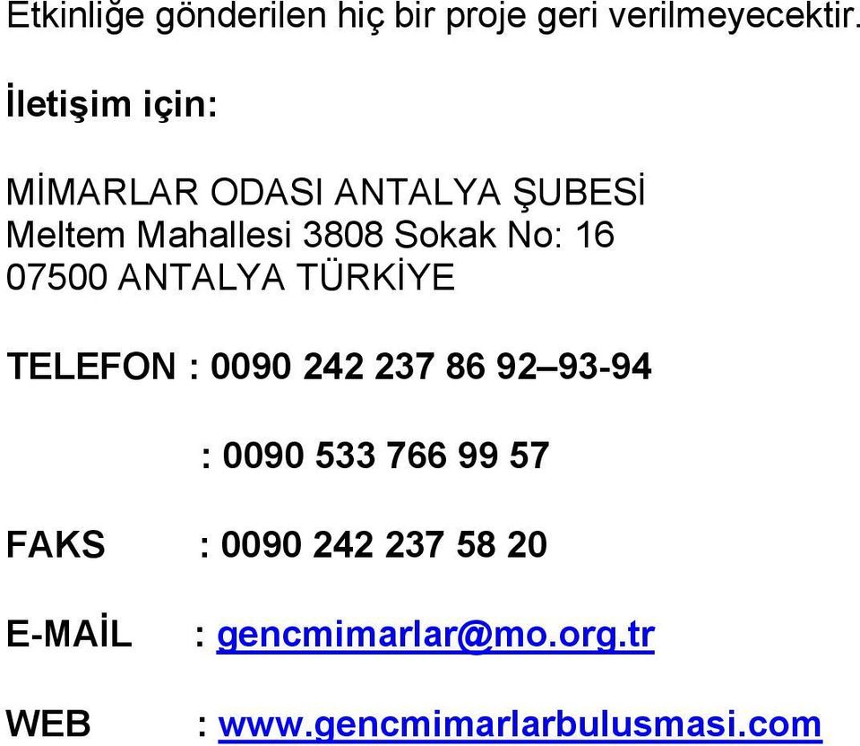 16 07500 ANTALYA TÜRKİYE TELEFON : 0090 242 237 86 92 93-94 : 0090 533 766