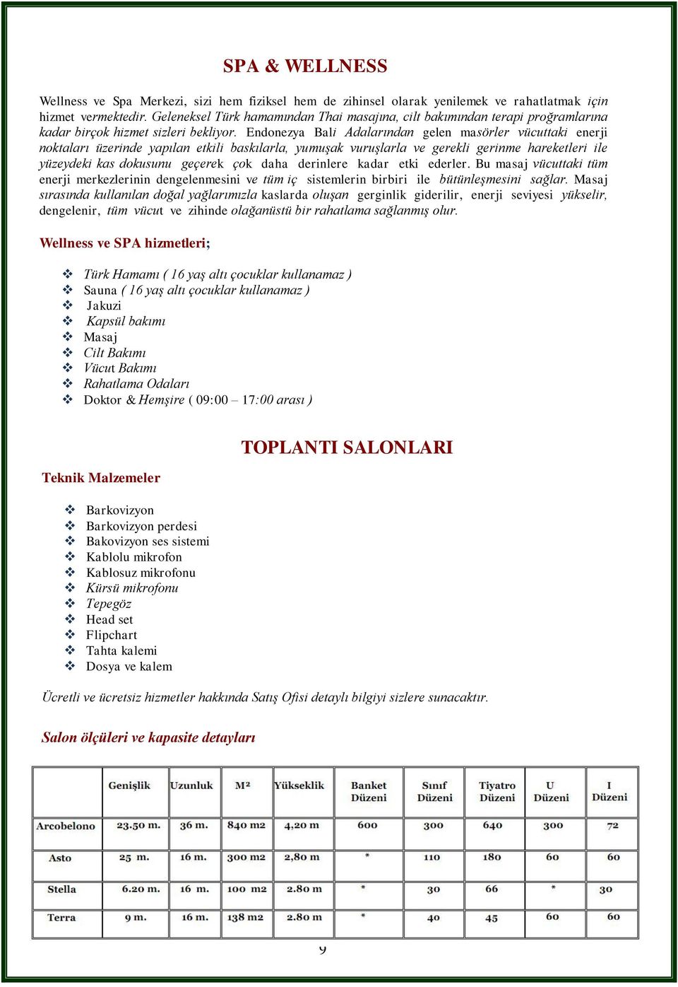 Endonezya Bali Adalarından gelen masörler vücuttaki enerji noktaları üzerinde yapılan etkili baskılarla, yumuşak vuruşlarla ve gerekli gerinme hareketleri ile yüzeydeki kas dokusunu geçerek çok daha