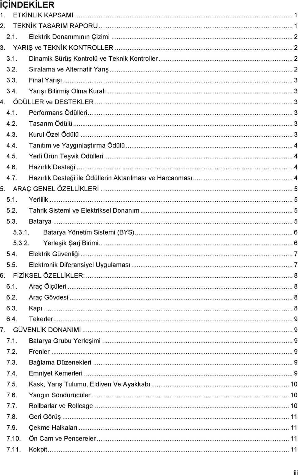 .. 4 4.5. Yerli Ürün Teşvik Ödülleri... 4 4.6. Hazırlık Desteği... 4 4.7. Hazırlık Desteği ile Ödüllerin Aktarılması ve Harcanması... 4 5. ARAÇ GENEL ÖZELLİKLERİ... 5 5.1. Yerlilik... 5 5.2.