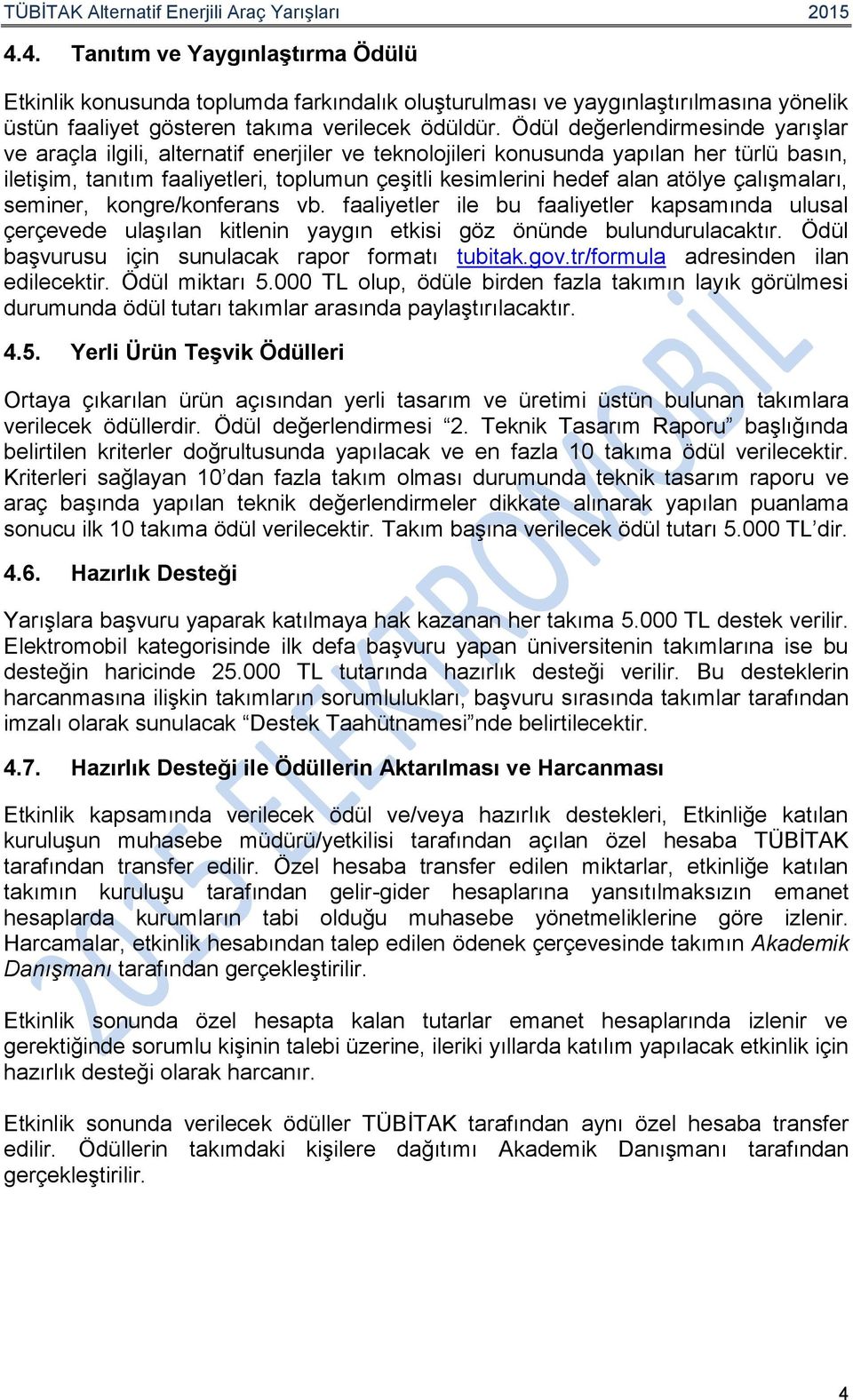 atölye çalışmaları, seminer, kongre/konferans vb. faaliyetler ile bu faaliyetler kapsamında ulusal çerçevede ulaşılan kitlenin yaygın etkisi göz önünde bulundurulacaktır.