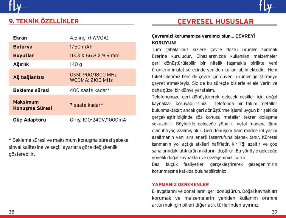 değişkenlik gösterebilir. ÇEVRESEL HUSUSLAR Çevremizi korumamıza yardımcı olun... ÇEVREYİ KORUYUN! Tüm çabalarımız sizlere çevre dostu ürünler sunmak üzerine kuruludur.