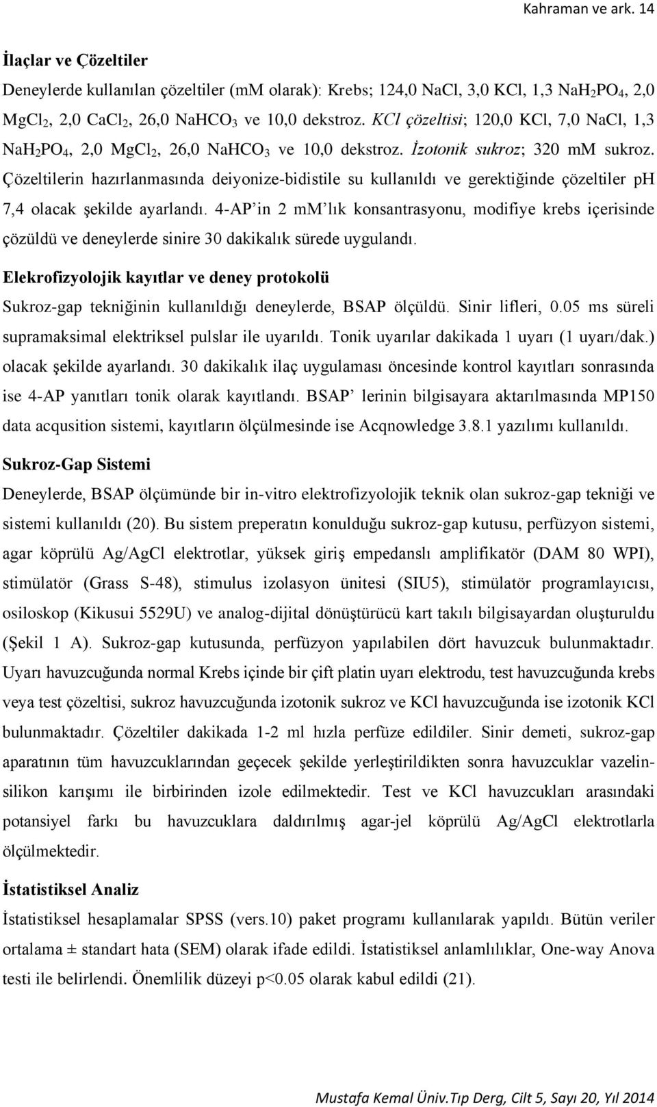 Çözeltilerin hazırlanmasında deiyonize-bidistile su kullanıldı ve gerektiğinde çözeltiler ph 7,4 olacak şekilde ayarlandı.