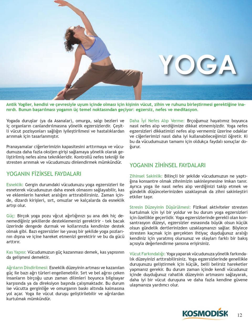 Yogada duruşlar (ya da Asanalar), omurga, salgı bezleri ve iç organların canlandırılmasına yönelik egzersizlerdir.