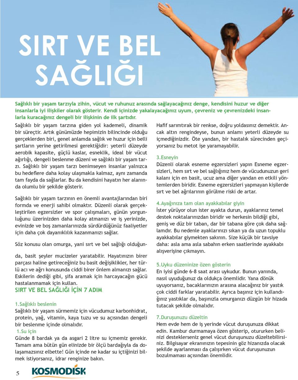 Artık günümüzde hepimizin bilincinde olduğu gerçeklerden biri, genel anlamda sağlık ve huzur için belli şartların yerine getirilmesi gerektiğidir: yeterli düzeyde aerobik kapasite, güçlü kaslar,