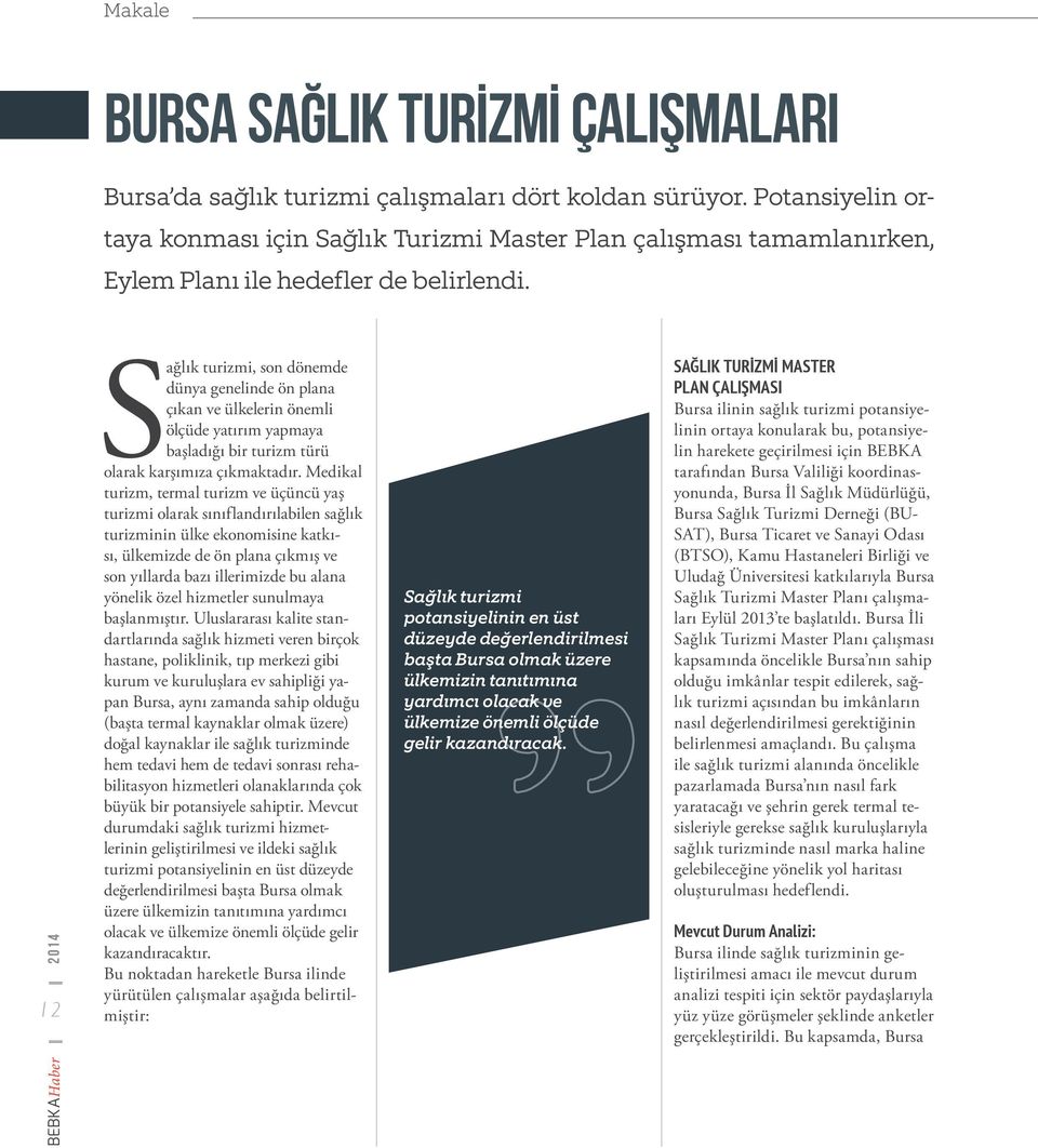 BEBKAHaber 2014 12 Sağlık turizmi, son dönemde dünya genelinde ön plana çıkan ve ülkelerin önemli ölçüde yatırım yapmaya başladığı bir turizm türü olarak karşımıza çıkmaktadır.