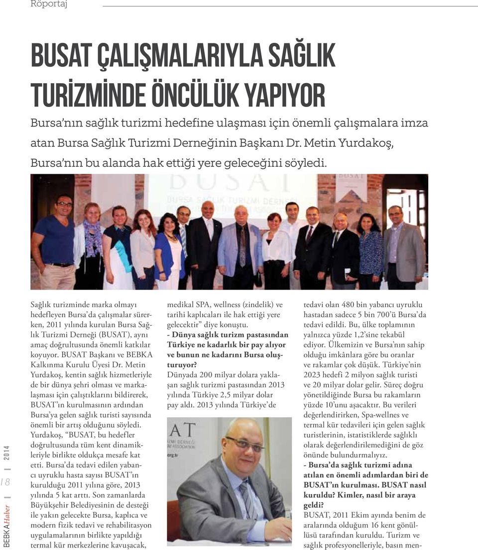 BEBKAHaber 2014 18 Sağlık turizminde marka olmayı hedefleyen Bursa da çalışmalar sürerken, 2011 yılında kurulan Bursa Sağlık Turizmi Derneği (BUSAT), aynı amaç doğrultusunda önemli katkılar koyuyor.