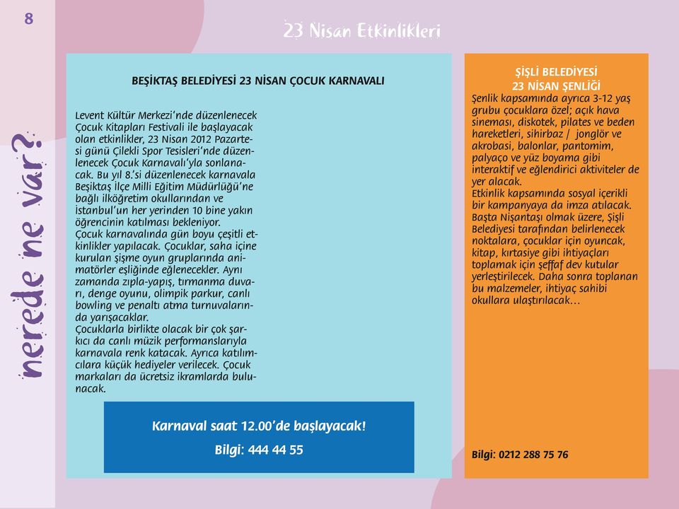 Çilekli Spor Tesisleri nde düzenlenecek Çocuk Karnavalı yla sonlanacak. Bu yıl 8.