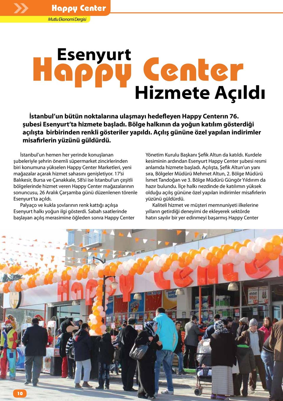 İstanbul un hemen her yerinde konuşlanan şubeleriyle şehrin önemli süpermarket zincirlerinden biri konumuna yükselen Happy Center Marketleri, yeni mağazalar açarak hizmet sahasını genişletiyor.