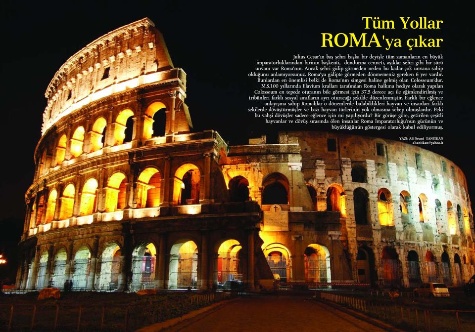 Bunlardan en önemlisi belki de Roma'n n simgesi haline gelmifl olan Colosseum'dur. M.S.