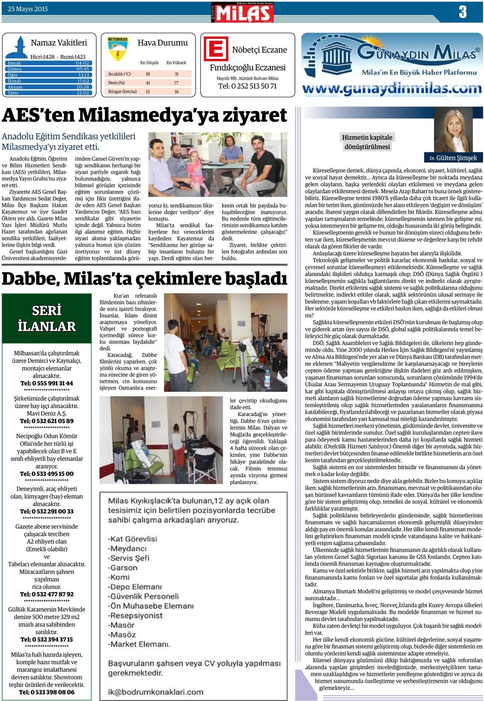 Atatürk Bulvarı Milas Tel: 0 252 513 50 71 AES ten Milasmedya ya ziyaret Anadolu Eğitim Sendikası yetkilileri Milasmedya yı ziyaret etti.
