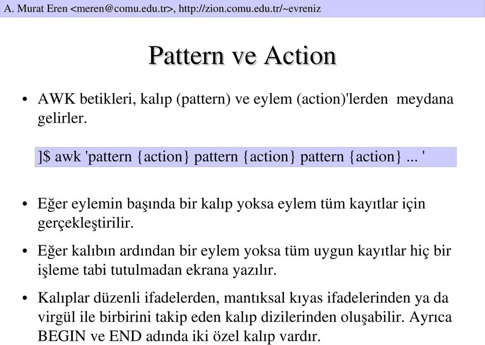 .. ' Eğer eylemin başında bir kalıp yoksa eylem tüm kayıtlar için gerçekleştirilir.