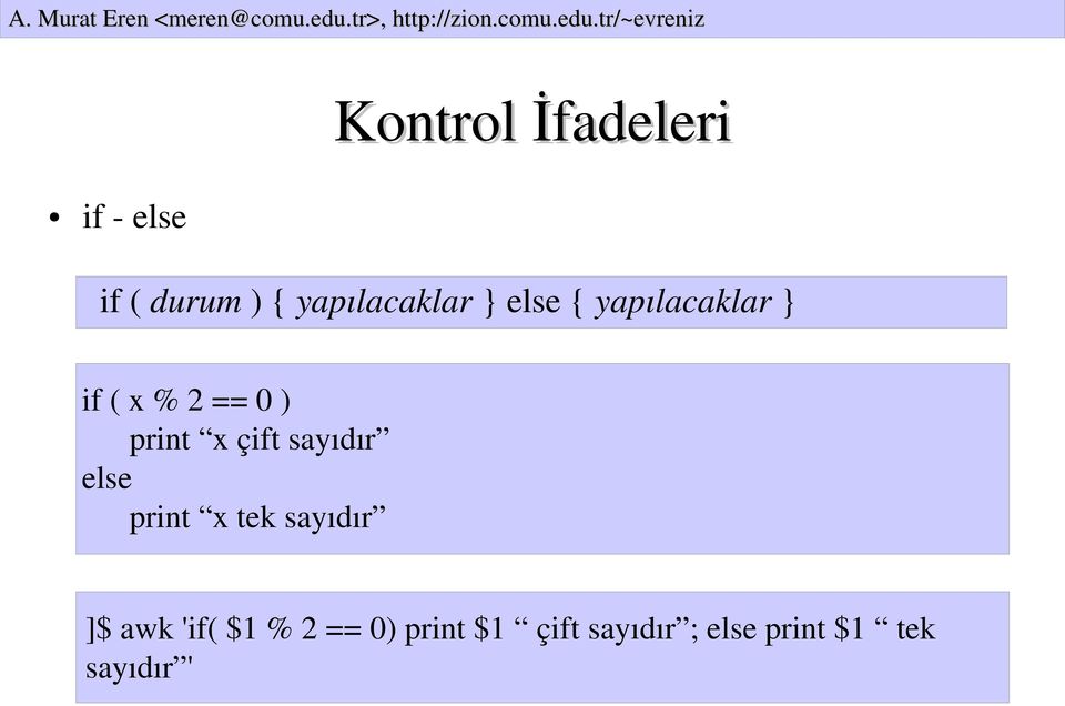 sayıdır else print x tek sayıdır ]$ awk 'if( $1 % 2 ==