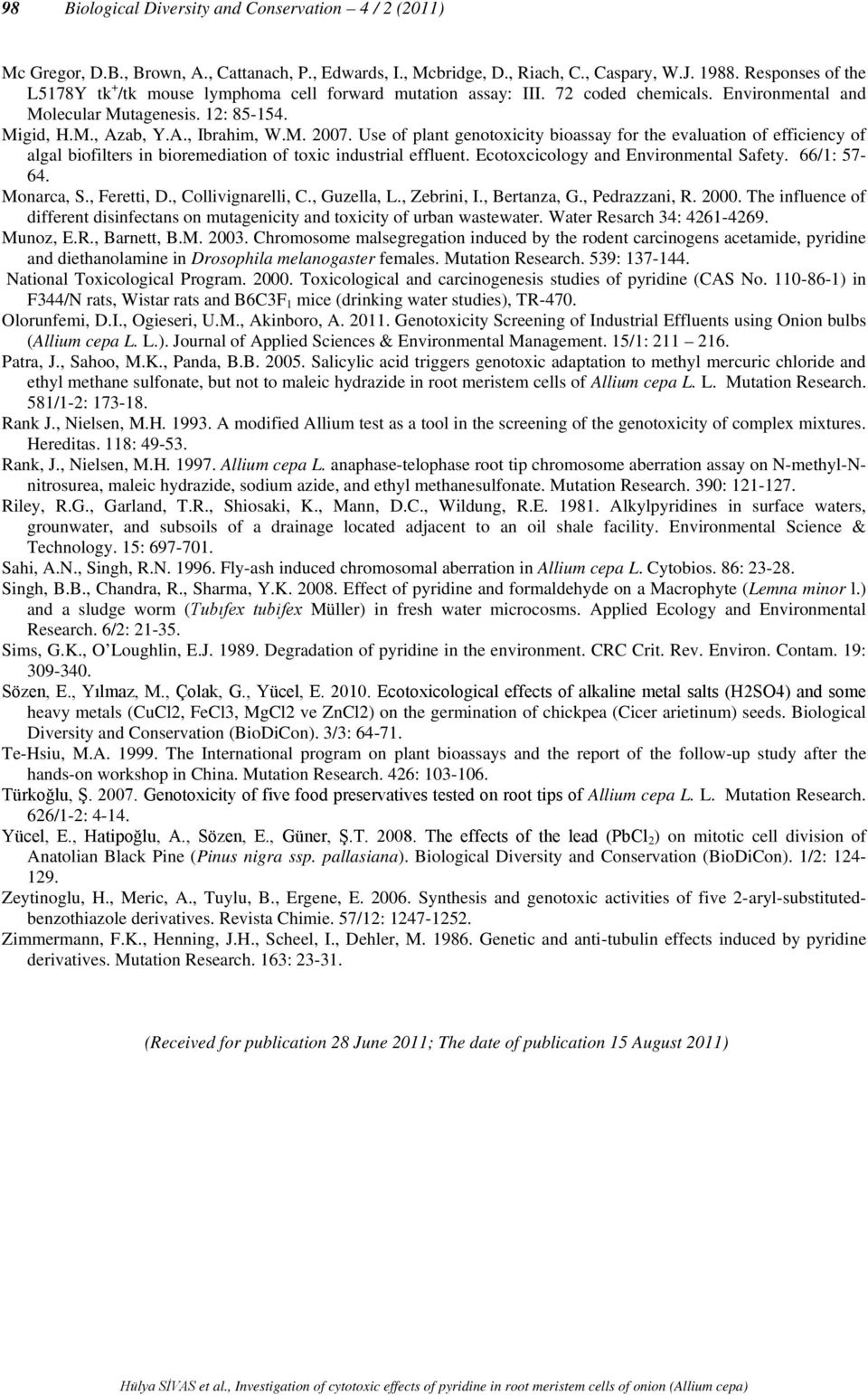 Use of plant genotoxicity bioassay for the evaluation of efficiency of algal biofilters in bioremediation of toxic industrial effluent. Ecotoxcicology and Environmental Safety. 66/1: 57-64.