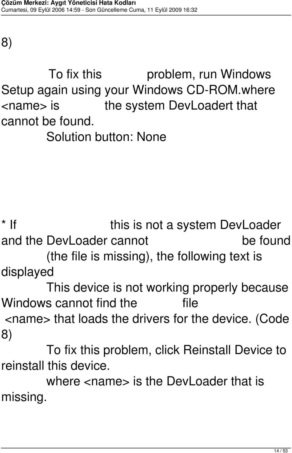 is displayed This device is not working properly because Windows cannot find the file <name> that loads the drivers for the device.