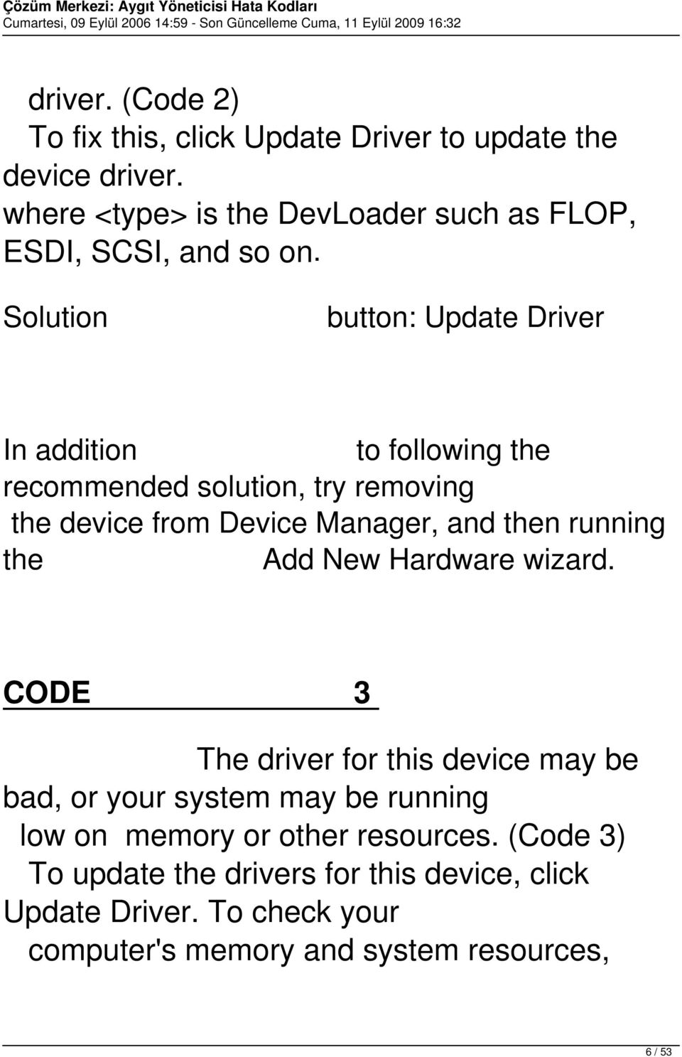 Solution button: Update Driver In addition to following the recommended solution, try removing the device from Device Manager, and then