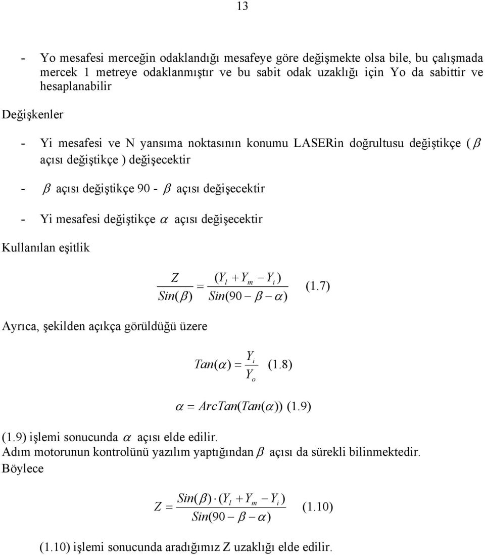 Kullanılan eşitlik Z ( Yl + Ym Yi ) = Sin( β ) Sin (90 β α) (1.7) Ayrıca, şekilden açıkça görüldüğü üzere Tan ) = Y i (α (1.8) Yo α = ArcTan( Tan( α)) (1.9) (1.