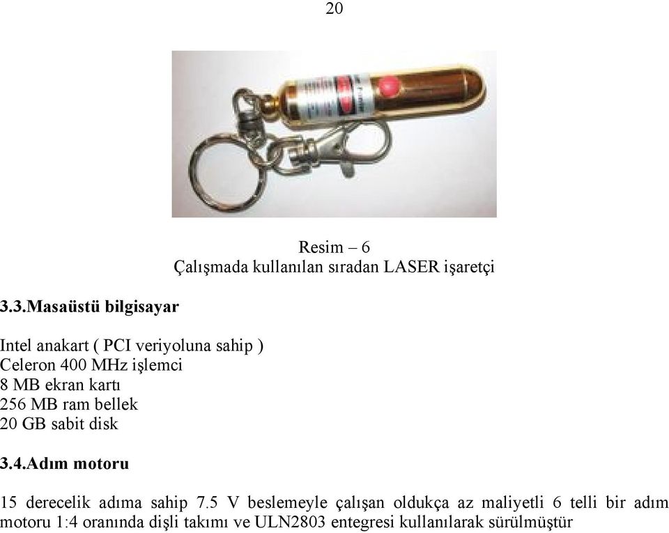 Adım motoru Resim 6 Çalışmada kullanılan sıradan LASER işaretçi 15 derecelik adıma sahip 7.