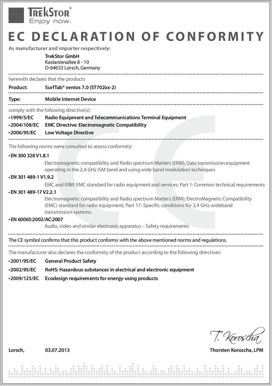 Compatibility 2006/95/EC Low Voltage Directive The following norms were consulted to assess conformity: EN 300 328 