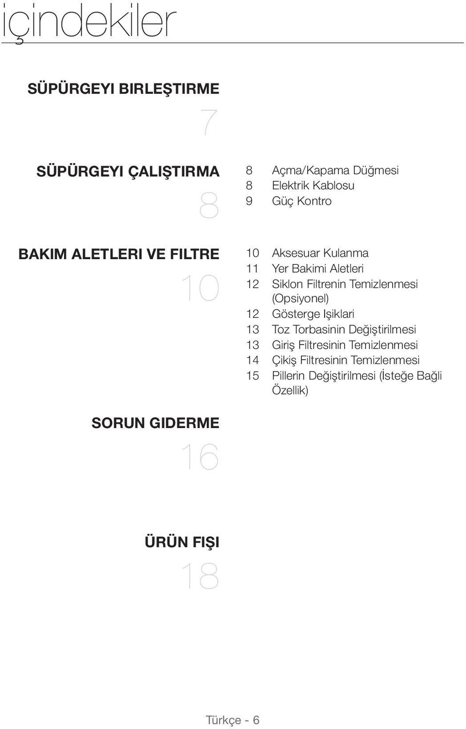 (Opsiyonel) 12 Gösterge Işiklari 13 Toz Torbasinin Değiştirilmesi 13 Giriş Filtresinin Temizlenmesi 14 Çikiş