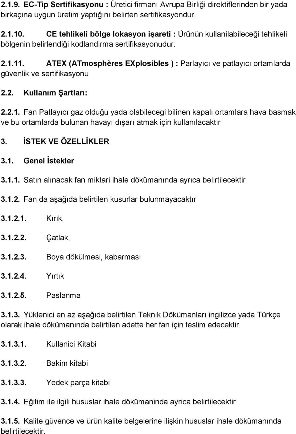 ATEX (ATmosphères EXplosibles ) : Parlayıcı ve patlayıcı ortamlarda güvenlik ve sertifikasyonu 2.2. Kullanım Şartları: 2.2.1.