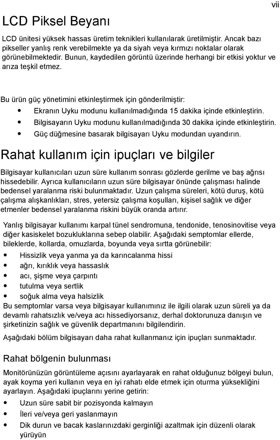 vii Bu ürün güç yönetimini etkinleştirmek için gönderilmiştir: Ekranın Uyku modunu kullanılmadığında 15 dakika içinde etkinleştirin.