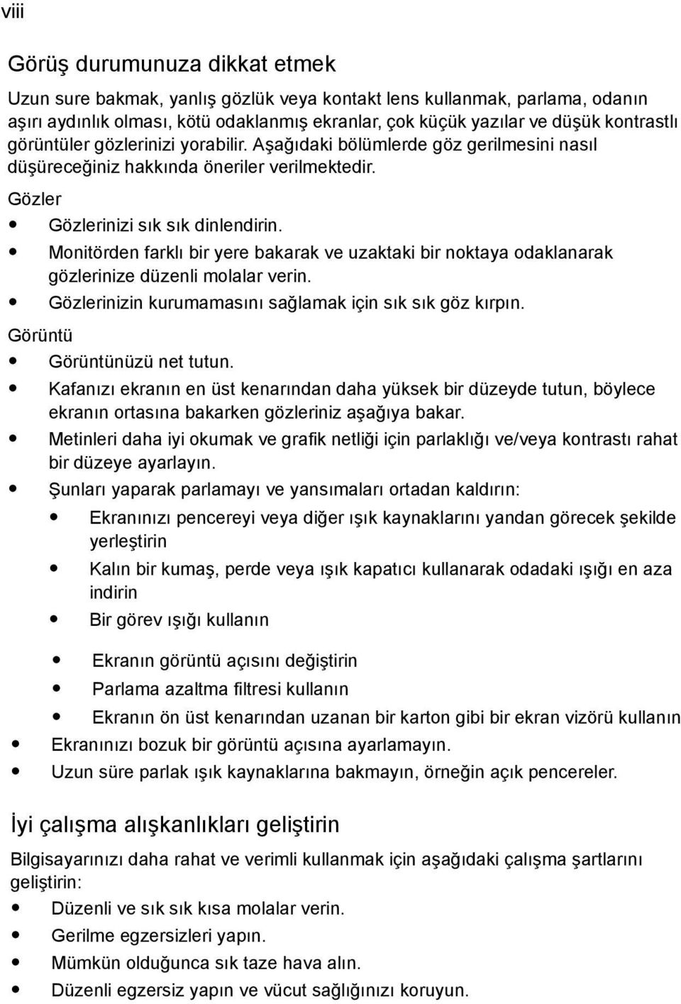 Monitörden farklı bir yere bakarak ve uzaktaki bir noktaya odaklanarak gözlerinize düzenli molalar verin. Gözlerinizin kurumamasını sağlamak için sık sık göz kırpın. Görüntü Görüntünüzü net tutun.