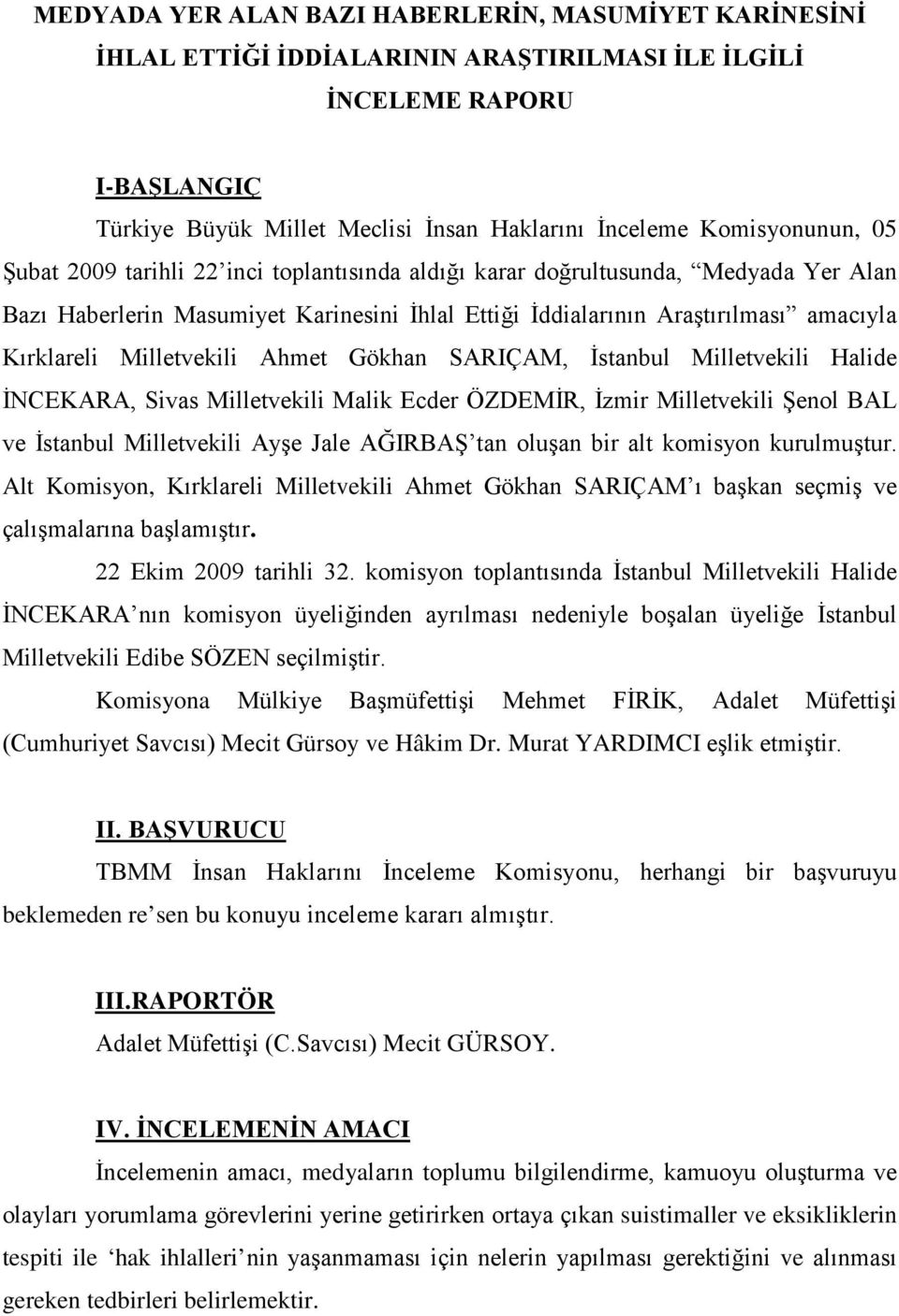 Milletvekili Ahmet Gökhan SARIÇAM, İstanbul Milletvekili Halide İNCEKARA, Sivas Milletvekili Malik Ecder ÖZDEMİR, İzmir Milletvekili Şenol BAL ve İstanbul Milletvekili Ayşe Jale AĞIRBAŞ tan oluşan