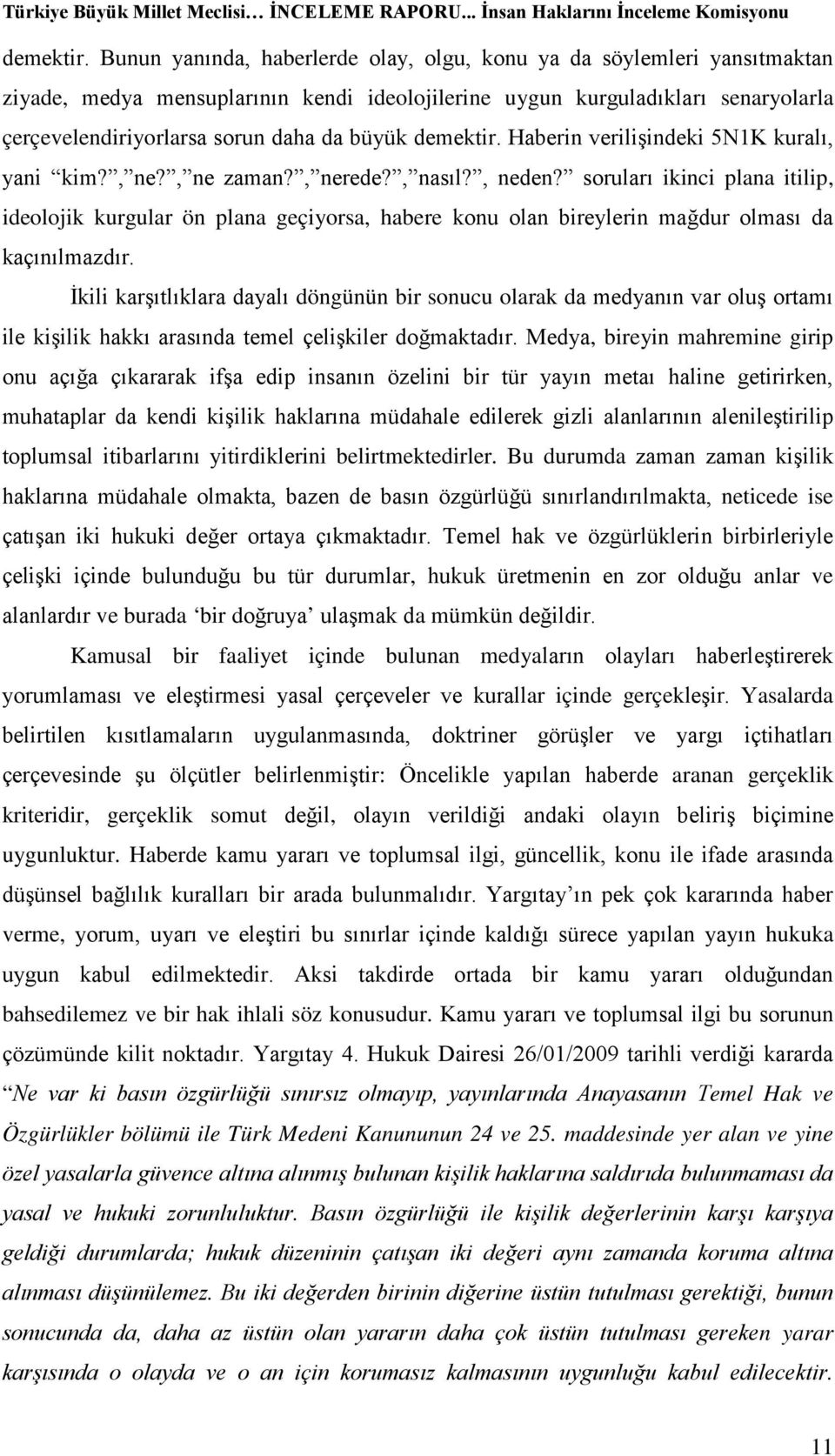 Haberin verilişindeki 5N1K kuralı, yani kim?, ne?, ne zaman?, nerede?, nasıl?, neden?