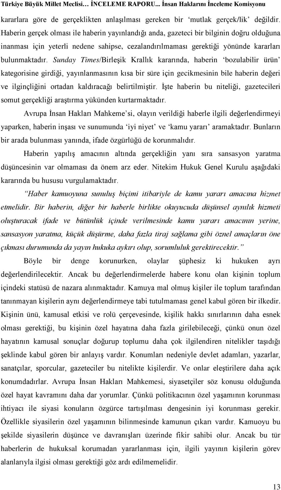 Sunday Times/Birleşik Krallık kararında, haberin bozulabilir ürün kategorisine girdiği, yayınlanmasının kısa bir süre için gecikmesinin bile haberin değeri ve ilginçliğini ortadan kaldıracağı