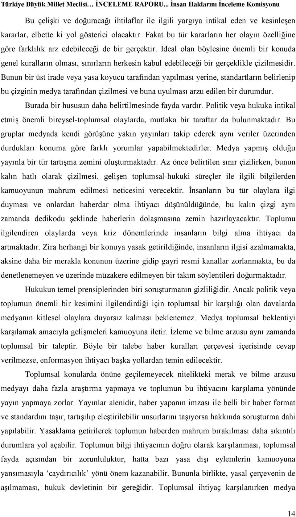 İdeal olan böylesine önemli bir konuda genel kuralların olması, sınırların herkesin kabul edebileceği bir gerçeklikle çizilmesidir.