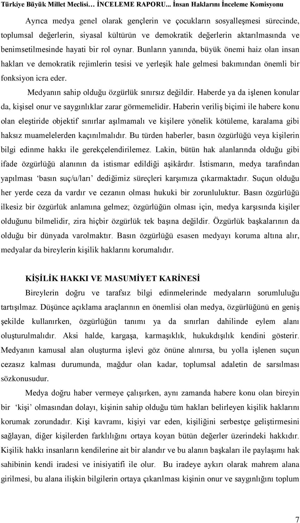 Medyanın sahip olduğu özgürlük sınırsız değildir. Haberde ya da işlenen konular da, kişisel onur ve saygınlıklar zarar görmemelidir.