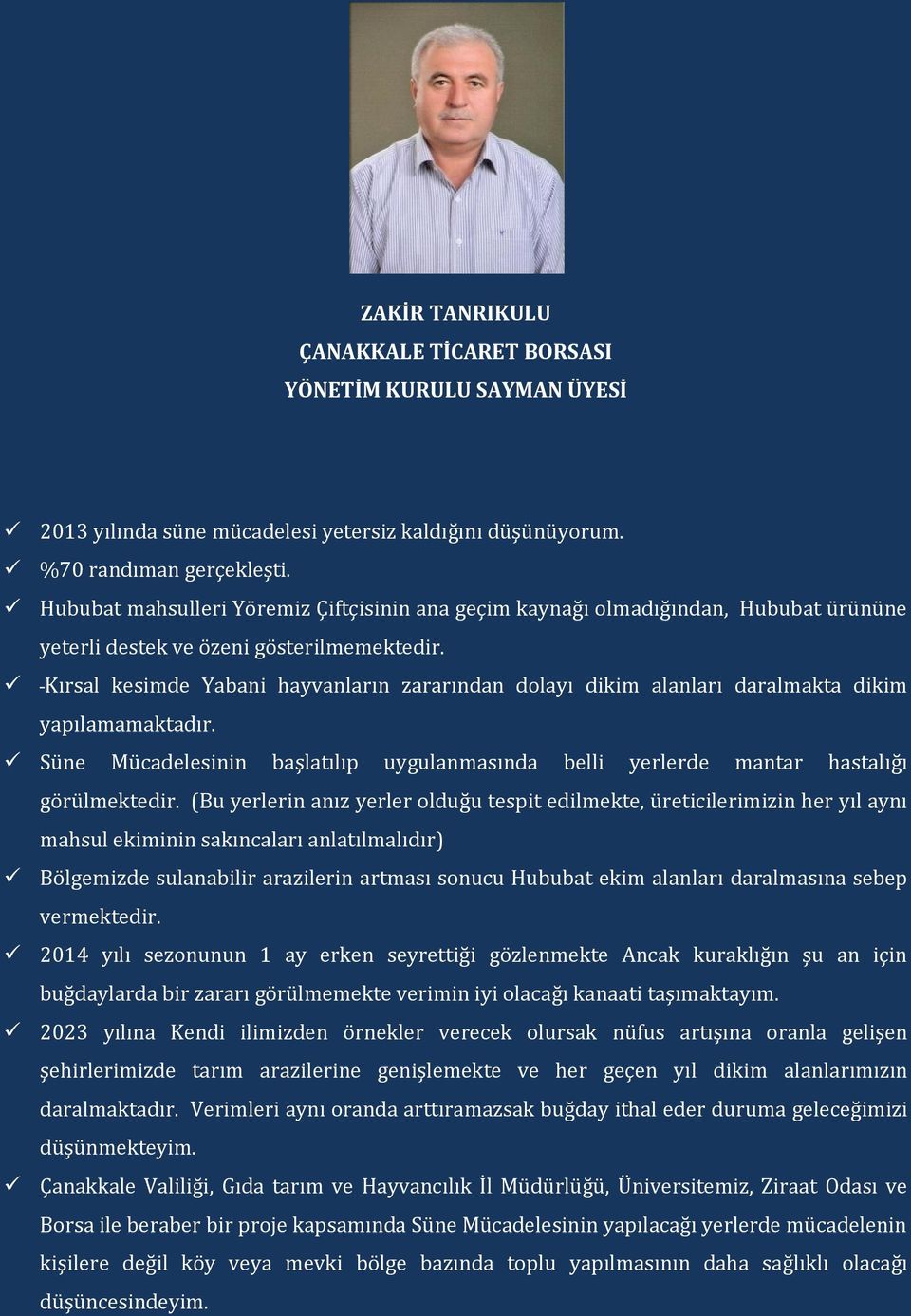 Kırsal kesimde Yabani hayvanların zararından dolayı dikim alanları daralmakta dikim yapılamamaktadır. Süne Mücadelesinin başlatılıp uygulanmasında belli yerlerde mantar hastalığı görülmektedir.