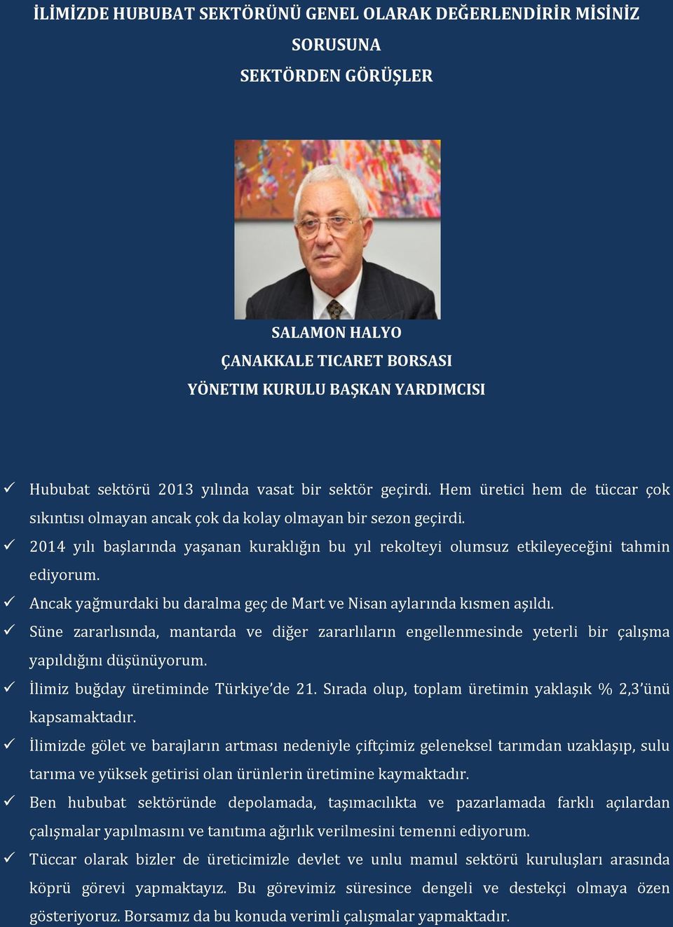 2014 yılı başlarında yaşanan kuraklığın bu yıl rekolteyi olumsuz etkileyeceğini tahmin ediyorum. Ancak yağmurdaki bu daralma geç de Mart ve Nisan aylarında kısmen aşıldı.