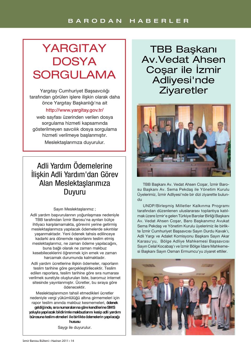 Vedat Ahsen Coşar ile İzmir Adliyesi'nde Ziyaretler Adli Yardım Ödemelerine İlişkin Adli Yardım'dan Görev Alan Meslektaşlarımıza Duyuru Sayın Meslektaşlarımız ; Adli yardım başvurularının