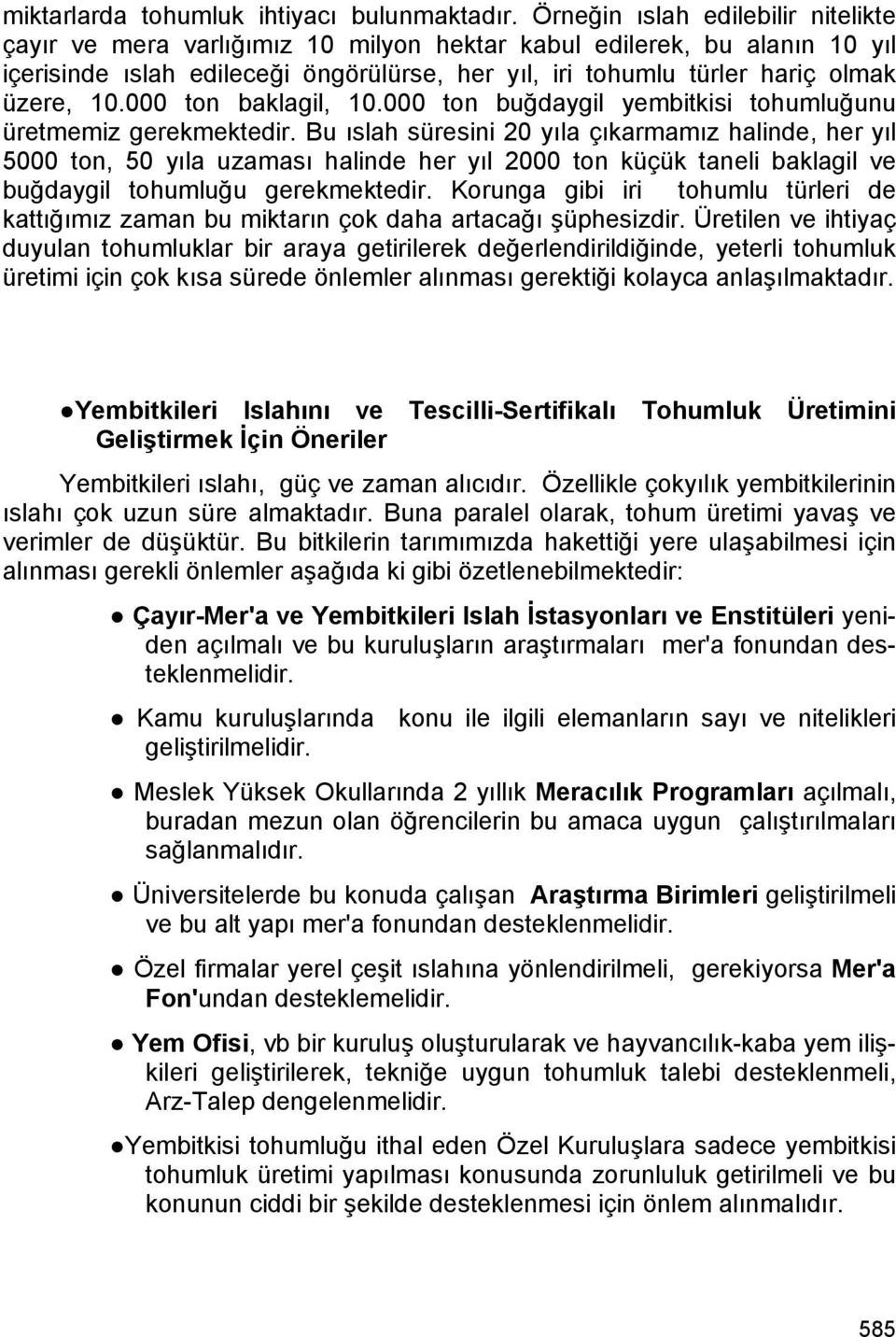 000 ton baklagil, 10.000 ton buğdaygil yembitkisi tohumluğunu üretmemiz gerekmektedir.