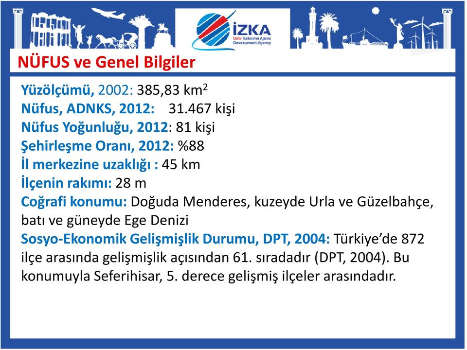 Coğrafi konumu: Doğuda Menderes, kuzeyde Urla ve Güzelbahçe, batı ve güneyde Ege Denizi Sosyo-Ekonomik Gelişmişlik