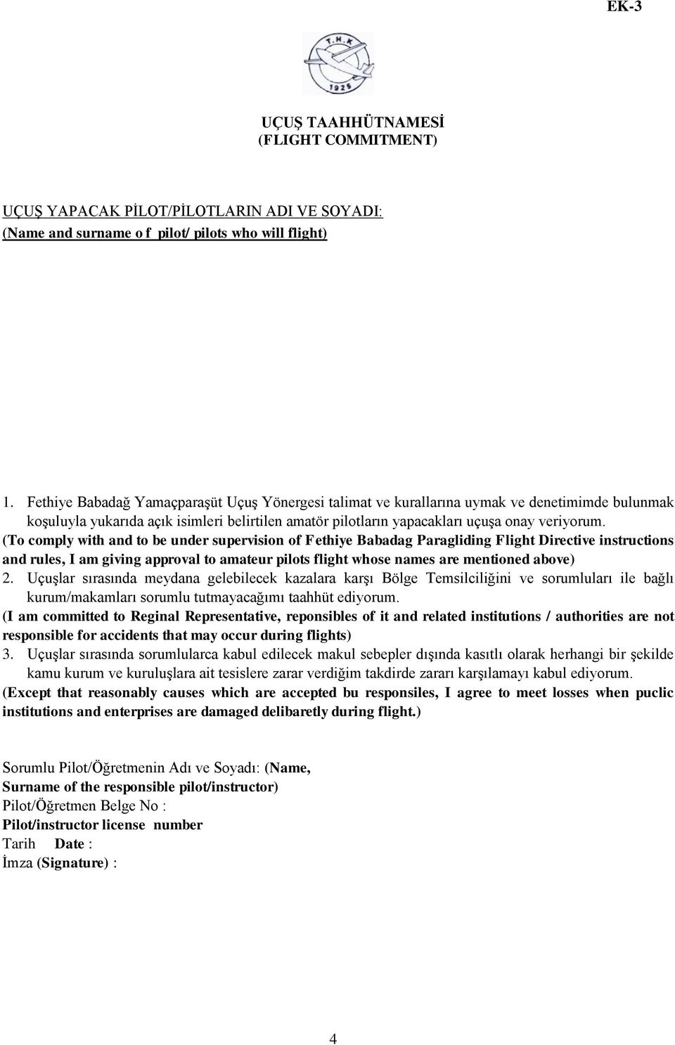 (To comply with and to be under supervision of Fethiye Babadag Paragliding Flight Directive instructions and rules, I am giving approval to amateur pilots flight whose names are mentioned above) 2.