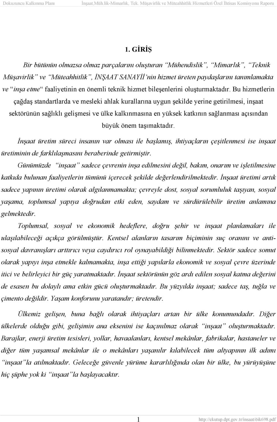 Bu hizmetlerin çağdaş standartlarda ve mesleki ahlak kurallarına uygun şekilde yerine getirilmesi, inşaat sektörünün sağlıklı gelişmesi ve ülke kalkınmasına en yüksek katkının sağlanması açısından