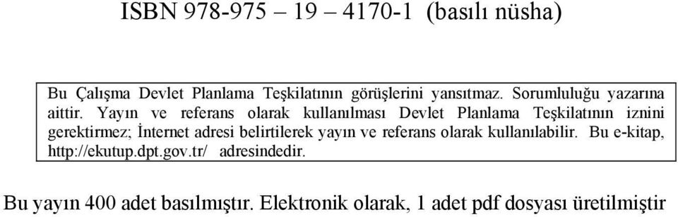 Yayın ve referans olarak kullanılması Devlet Planlama Teşkilatının iznini gerektirmez; İnternet adresi