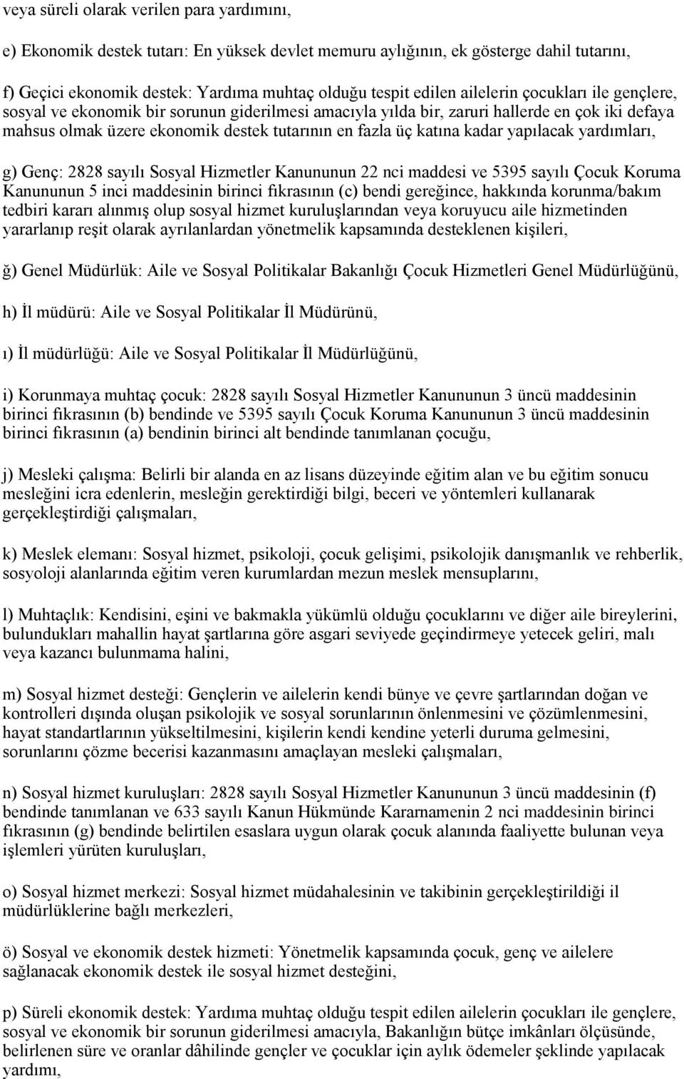 kadar yapılacak yardımları, g) Genç: 2828 sayılı Sosyal Hizmetler Kanununun 22 nci maddesi ve 5395 sayılı Çocuk Koruma Kanununun 5 inci maddesinin birinci fıkrasının (c) bendi gereğince, hakkında