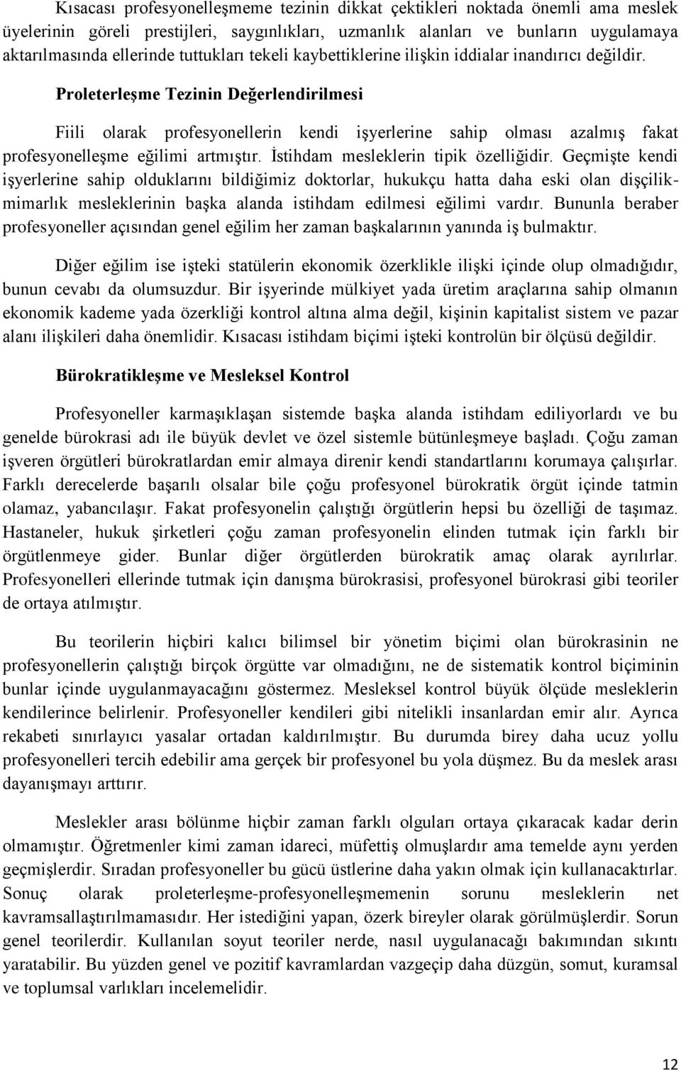 ProleterleĢme Tezinin Değerlendirilmesi Fiili olarak profesyonellerin kendi işyerlerine sahip olması azalmış fakat profesyonelleşme eğilimi artmıştır. İstihdam mesleklerin tipik özelliğidir.