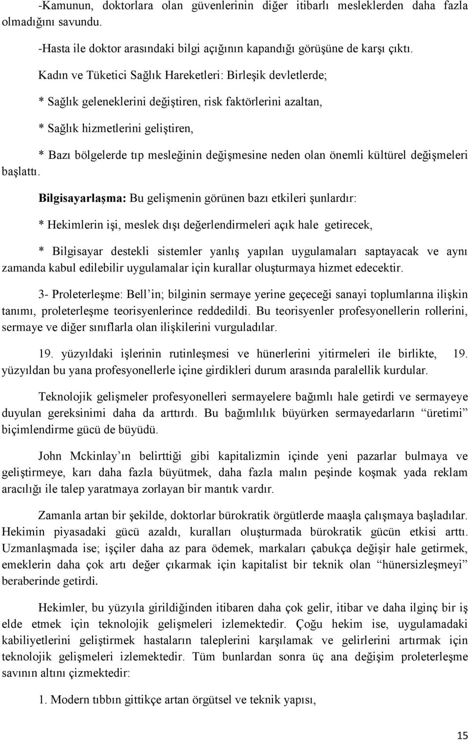 değişmesine neden olan önemli kültürel değişmeleri başlattı.