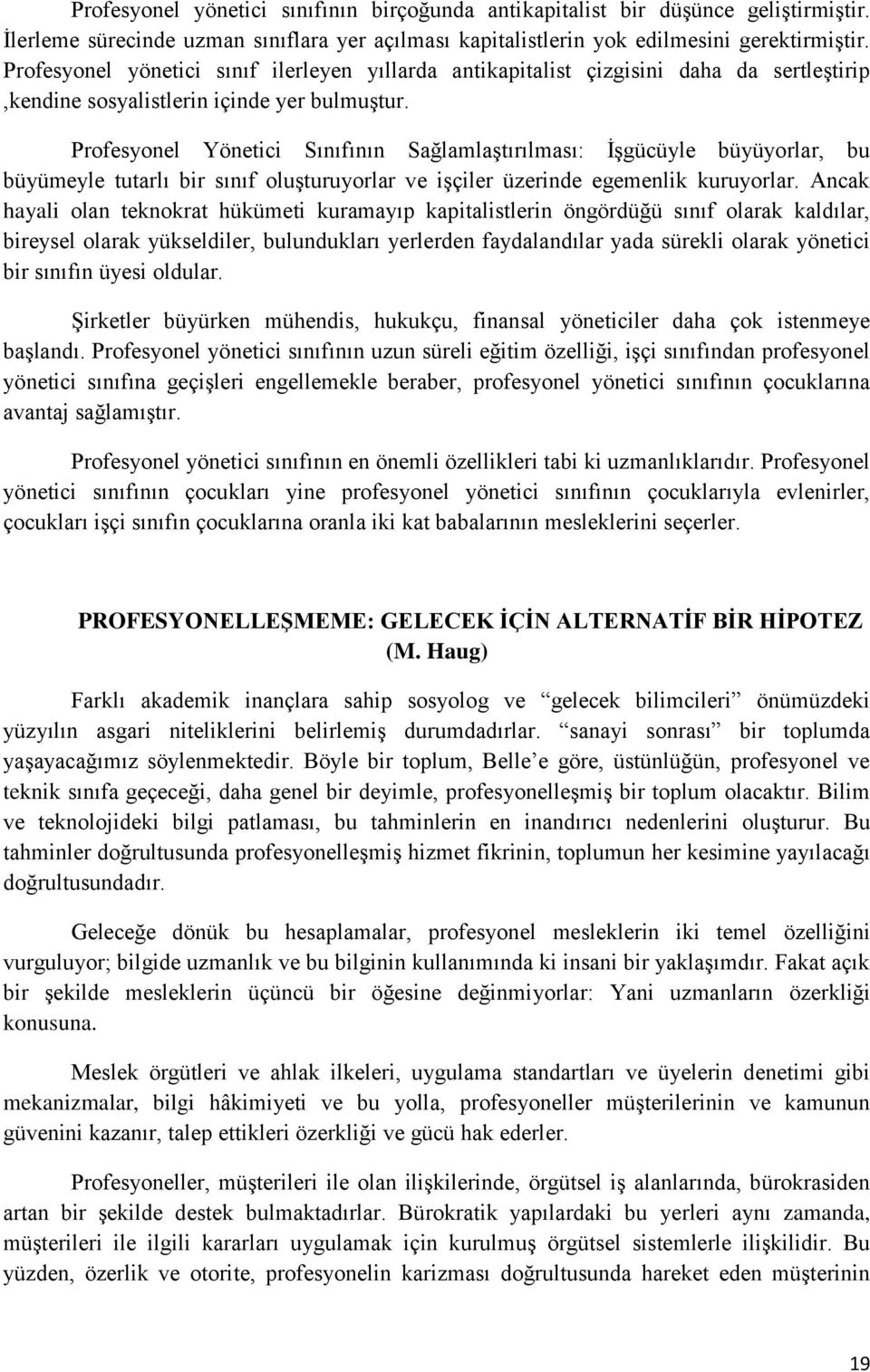 Profesyonel Yönetici Sınıfının Sağlamlaştırılması: İşgücüyle büyüyorlar, bu büyümeyle tutarlı bir sınıf oluşturuyorlar ve işçiler üzerinde egemenlik kuruyorlar.