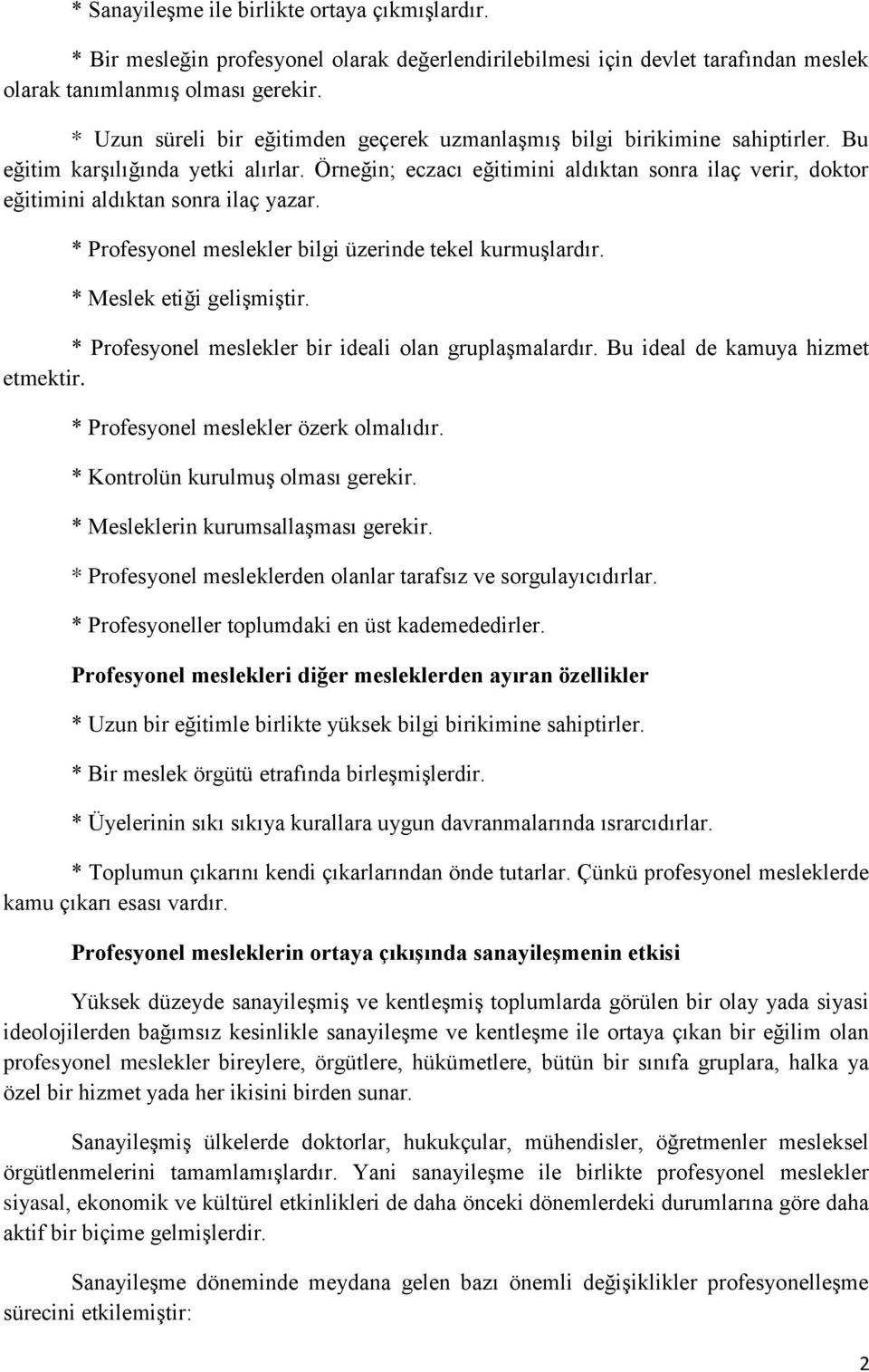 Örneğin; eczacı eğitimini aldıktan sonra ilaç verir, doktor eğitimini aldıktan sonra ilaç yazar. * Profesyonel meslekler bilgi üzerinde tekel kurmuşlardır. * Meslek etiği gelişmiştir.