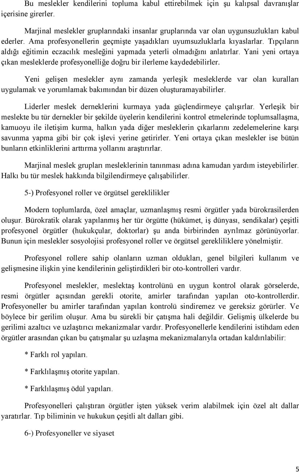 Yani yeni ortaya çıkan mesleklerde profesyonelliğe doğru bir ilerleme kaydedebilirler.