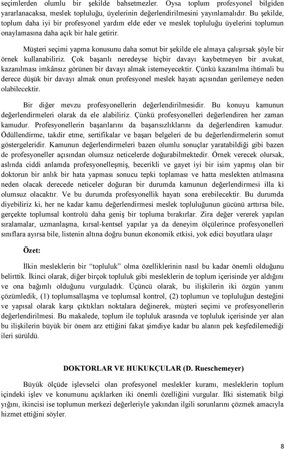 Müşteri seçimi yapma konusunu daha somut bir şekilde ele almaya çalışırsak şöyle bir örnek kullanabiliriz.