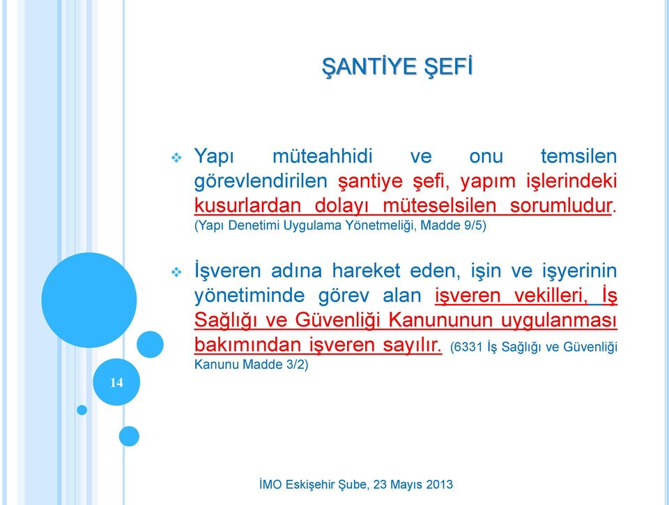 (Yapı Denetimi Uygulama Yönetmeliği, Madde 9/5) 14 İşveren adına hareket eden, işin ve işyerinin